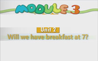 三年级下册英语Module3 Unit 2《Will we have breakfast at 7》（1）